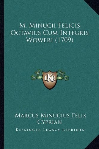 M. Minucii Felicis Octavius Cum Integris Woweri (1709)