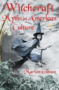 Cover image for Witchcraft Myths in American Culture: Myths in American Culture