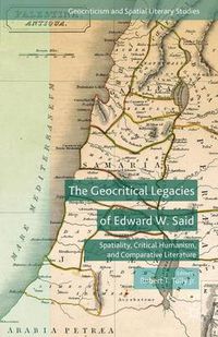 Cover image for The Geocritical Legacies of Edward W. Said: Spatiality, Critical Humanism, and Comparative Literature