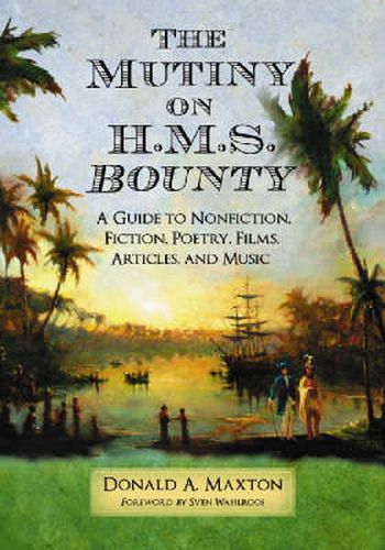 The Mutiny on H.M.S.   Bounty: A Guide to Nonfiction, Fiction, Poetry, Films, Articles, and Music