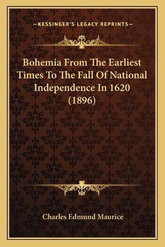 Bohemia from the Earliest Times to the Fall of National Independence in 1620 (1896)