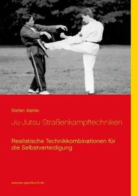 Cover image for Ju-Jutsu Strassenkampftechniken: Realistische Technikkombinationen fur die Selbstverteidigung