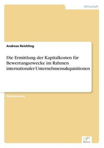 Cover image for Die Ermittlung der Kapitalkosten fur Bewertungszwecke im Rahmen internationaler Unternehmensakquisitionen