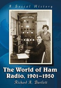 Cover image for The World of Ham Radio, 1901-1950: A Social History