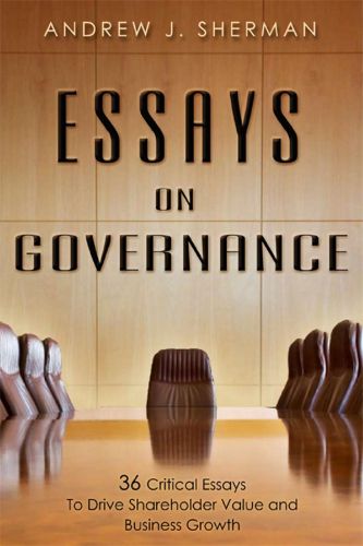 Cover image for Essays on Governance: 36 Critical Essays to Drive Shareholder Value and Business Growth