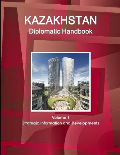 Cover image for Kazakhstan Diplomatic Handbook Volume 1 Strategic Information and Developments
