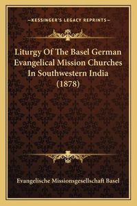 Cover image for Liturgy of the Basel German Evangelical Mission Churches in Southwestern India (1878)