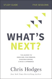 Cover image for What's Next? Study Guide: The Journey to Know God, Find Freedom, Discover Purpose, and Make a Difference