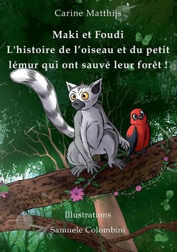 Cover image for Maki et Foudi - L'histoire de l'oiseau et du petit lemur qui ont sauve leur foret !: tome 1