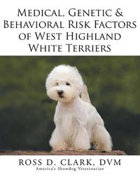 Cover image for Medical, Genetic & Behavioral Risk Factors of West Highland White Terriers