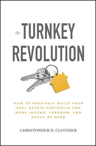 Cover image for The Turnkey Revolution: How to Passively Build Your Real Estate Portfolio for More Income, Freedom, and Peace of Mind