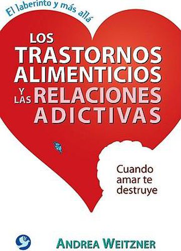 Cover image for Los Trastornos Alimenticios Y Las Relaciones Adictivas: Cuando Amar Te Destruye