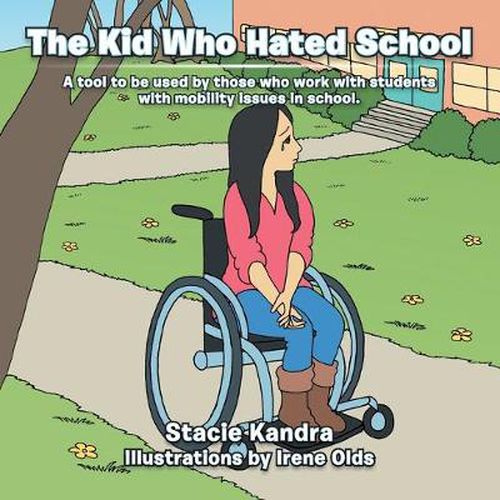 Cover image for The Kid Who Hated School: A tool to be used by those who work with students with mobility issues in school.