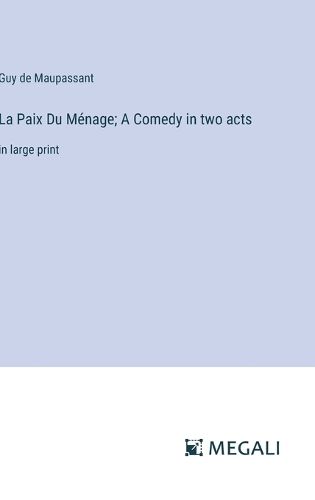 La Paix Du Menage; A Comedy in two acts