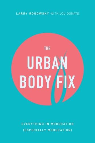 Cover image for The Urban Body Fix: Everything In Moderation (Especially Moderation)