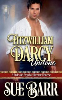 Cover image for Fitzwilliam Darcy Undone