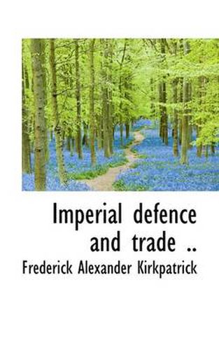 Cover image for Imperial Defence and Trade ..