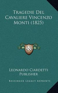 Cover image for Tragedie del Cavaliere Vincenzo Monti (1825)