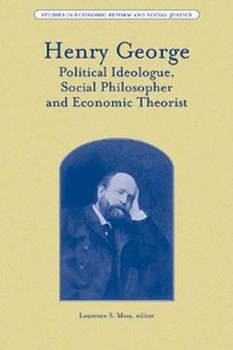 Henry George: Political Ideologue, Social Philosopher and Economic Theorist