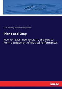 Cover image for Piano and Song: How to Teach, how to Learn, and how to Form a Judgement of Musical Performances