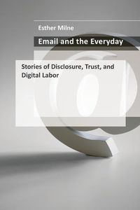 Cover image for Email and the Everyday: Stories of Disclosure, Trust, and Digital Labor
