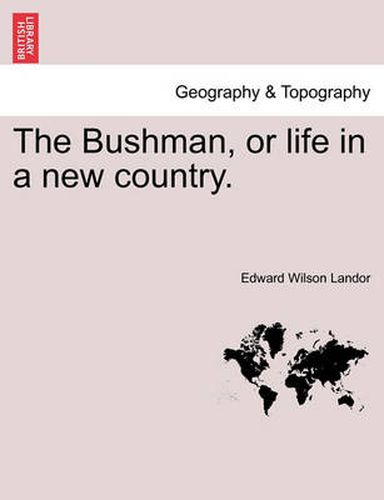 Cover image for The Bushman, or Life in a New Country.