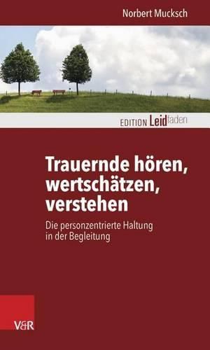 Cover image for Trauernde Horen, Wertschatzen, Verstehen: Die Personzentrierte Haltung in Der Begleitung