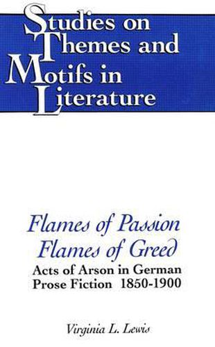 Flames of Passion, Flames of Greed: Acts of Arson in German Prose Fiction, 1850-1900