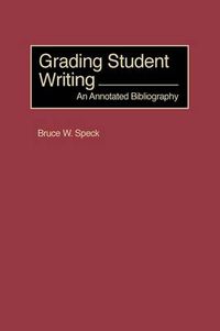 Cover image for Grading Student Writing: An Annotated Bibliography