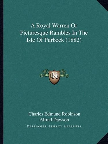 A Royal Warren or Picturesque Rambles in the Isle of Purbeck (1882)