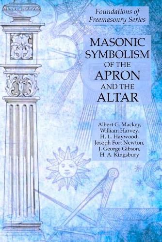 Cover image for Masonic Symbolism of the Apron and the Altar: Foundations of Freemasonry Series