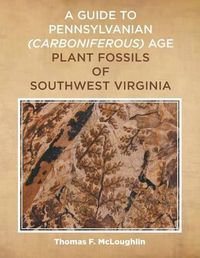 Cover image for A Guide to Pennsylvanian (Carboniferous) Age Plant Fossils of Southwest Virginia