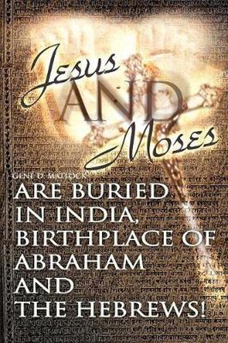 Cover image for Jesus and Moses Are Buried in India, Birthplace of Abraham and the Hebrews!