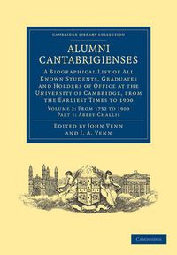 Cover image for Alumni Cantabrigienses: A Biographical List of All Known Students, Graduates and Holders of Office at the University of Cambridge, from the Earliest Times to 1900