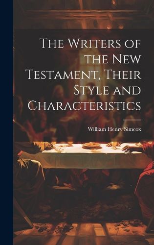 Cover image for The Writers of the New Testament, Their Style and Characteristics