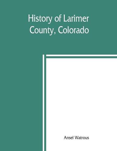 Cover image for History of Larimer County, Colorado