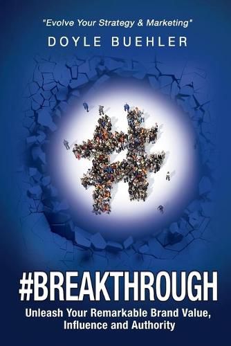 Cover image for #Breakthrough: Unleash Your Remarkable Brand Value, Influence and Authority