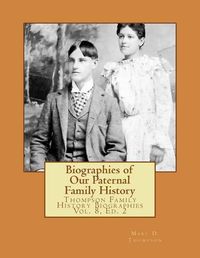 Cover image for Biographies of Our Paternal Family History: Thompson Family History Biographies Vol. 8, Ed. 2