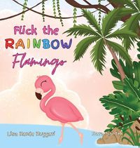 Cover image for Flick the Rainbow Flamingo