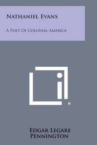 Cover image for Nathaniel Evans: A Poet of Colonial America