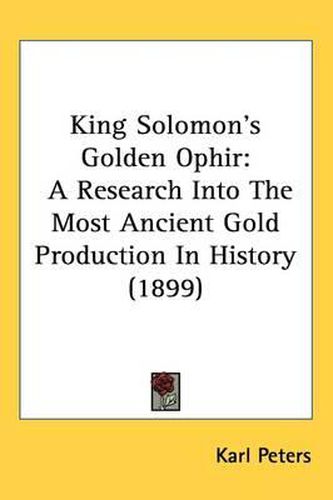 King Solomon's Golden Ophir: A Research Into the Most Ancient Gold Production in History (1899)