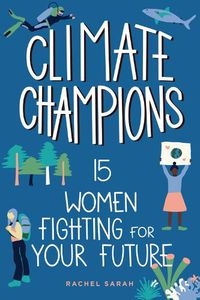 Cover image for Climate Champions: 15 Women Fighting for Your Future
