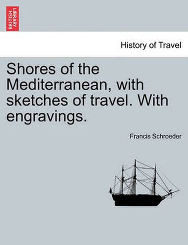 Cover image for Shores of the Mediterranean, with sketches of travel. With engravings.