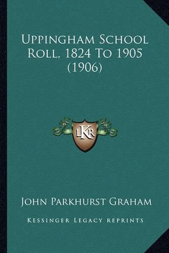 Cover image for Uppingham School Roll, 1824 to 1905 (1906)