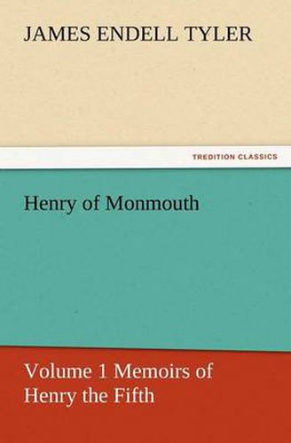 Cover image for Henry of Monmouth, Volume 1 Memoirs of Henry the Fifth