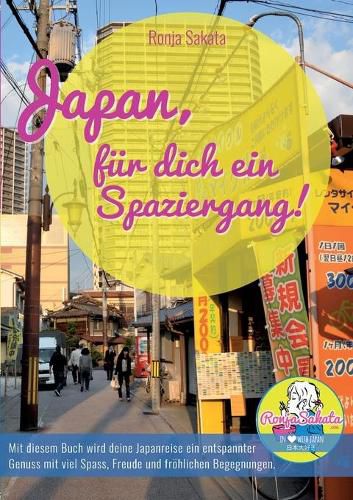 Cover image for Japan, fur dich ein Spaziergang: Mit diesem Buch wird deine Japanreise ein entspannter Genuss mit viel Spass, Freude und froehlichen Begegnungen!