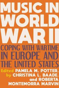 Cover image for Music in World War II: Coping with Wartime in Europe and the United States