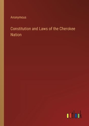 Cover image for Constitution and Laws of the Cherokee Nation