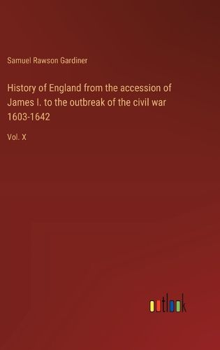 Cover image for History of England from the accession of James I. to the outbreak of the civil war 1603-1642