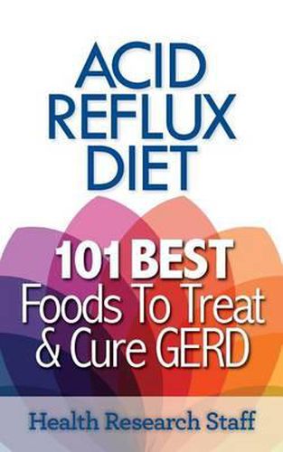 Cover image for Acid Reflux Diet: 101 Best Foods to Treat & Cure GERD